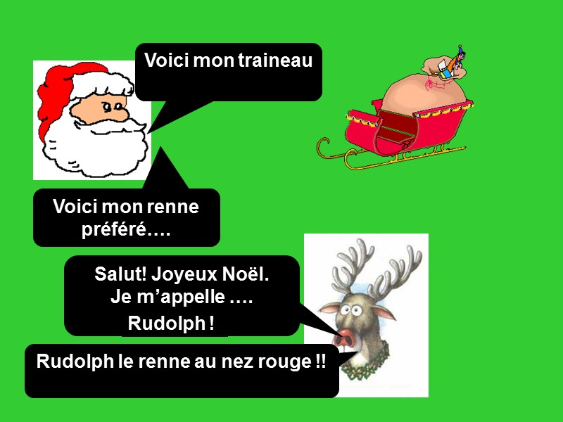 Voici mon traineau Voici mon renne préféré…. Salut! Joyeux Noël. Je m’appelle …. Rudolph